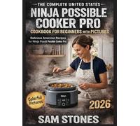 The Complete United States Ninja Possible Cooker Pro Cookbook for Beginners with Pictures: Delicious American Recipes for Ninja Foodi Possible Cooker Pro