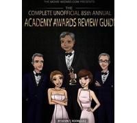 The Complete Unofficial 85th Annual Academy Awards Review Guide
