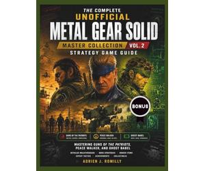 The Complete Unofficial Metal Gear Solid: Master Collection Vol. 2 Strategy Game Guide: Mastering Guns of the Patriots, Peace Walker, and Ghost Babel