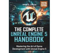 The Complete Unreal Engine 5 Handbook: Hands-On Projects, Blueprints, C++ & Real-World Game Development (2026 Edition)