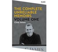 The Complete Unreliable Memoirs Volume One by Clive James Clive James (Auteur)