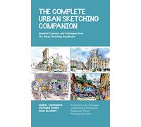 The Complete Urban Sketching Companion: Essential Concepts and Techniques from the Urban Sketching Handbooks: Architecture and Cityscapes, ... People and Motion, Working With Color