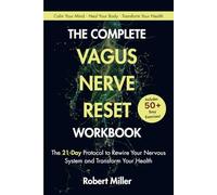 The Complete Vagus Nerve Reset Workbook: The 21-Day Protocol to Rewire Your Nervous System and Transform Your Health