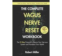 The Complete Vagus Nerve Reset Workbook: The 21-Day Protocol to Rewire Your Nervous System and Transform Your Health