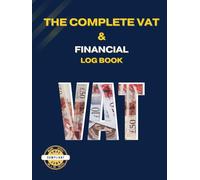 The Complete VAT & Financial Log Book: Accounting Book For VAT in the UK. From Sales to Purchases, Expenses and Deductions. Quarterly Calculations for ... Tracker and EU & International Trade Record.