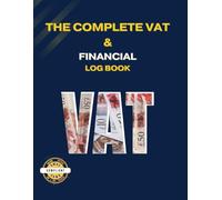 The Complete VAT & Financial Log Book: Accounting Book For VAT in the UK. From Sales to Purchases, Expenses and Deductions. Quarterly Calculations for ... Tracker and EU & International Trade Record.