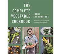 James Strawbridge – Le livre de cuisine complet des légumes – Guide saisonnier zéro-déchet