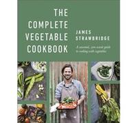 The Complete Vegetable Cookbook by James Strawbridge James Strawbridge (Auteur)