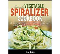 The Complete Vegetable Spiralizer Cookbook (Ed 2)