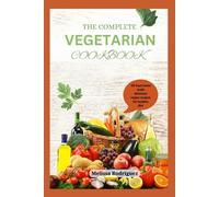 The Complete Vegetarian Cookbook: A 28 Days Home Made Delicious Vegan Recipes For Healthy Diet