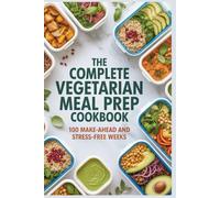 The Complete Vegetarian Meal Prep Cookbook: 100 Make-Ahead and Stress-Free Weeks