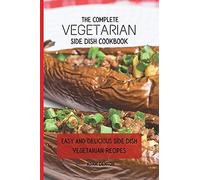 The Complete Vegetarian Side Dish Cookbook