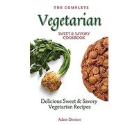 The Complete Vegetarian Sweet & Savory Cookbook