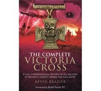 The Complete Victoria Cross: A Full Chronological Record Of All Holders Of Britain'S Highest Award For Gallantry (Paperback) Kevin Brazier, (Auteur)