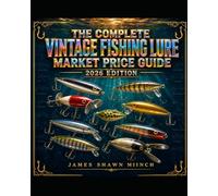 The Complete Vintage Fishing Lure Market Price Guide: 2026 EDITION