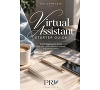 The Complete Virtual Assistant Starter Guide: From Beginner to Hired: Skills, Tools, Clients, Interviews, Templates & Real-World VA Work