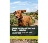 THE COMPLETE VIZSLA GUIDE: 500 Expert Answers & Explanations: Everything You Need to Know About Hungary's Golden Rust Pointer
