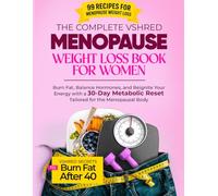 THE COMPLETE VSHRED MENOPAUSE WEIGHT LOSS BOOK FOR WOMEN: Burn Fat, Balance Hormones, and Reignite Your Energy with a 30-Day Metabolic Reset Tailored for the Menopausal Body