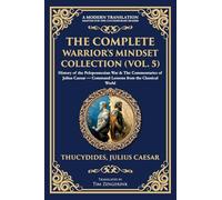 The Complete Warrior's Mindset Collection (Vol. 5): History of the Peloponnesian War & The Commentaries of Julius Caesar - Command Lessons from the Classical World