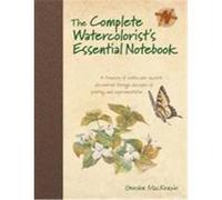 The Complete Watercolorist's Essential Notebook: A Treasury of Watercolor Secrets Discovered Through Decades of Painting and Experimentation MacKenzie, Gordon (Auteur)