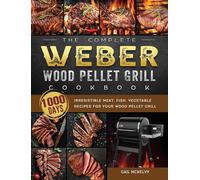 The Complete Weber Wood Pellet Grill Cookbook
