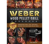 The Complete Weber Wood Pellet Grill Cookbook