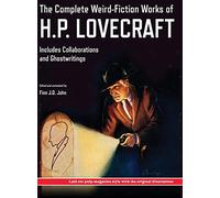The Complete Weird-Fiction Works of H.P. Lovecraft: Includes Collaborations and Ghostwritings; With Original Pulp-Magazine Art