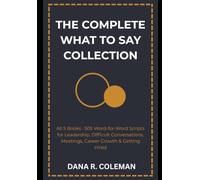 The Complete What to Say Collection: All 5 Books · 505 Word-for-Word Scripts for Leadership, Difficult Conversations, Meetings, Career Growth & Getting Hired
