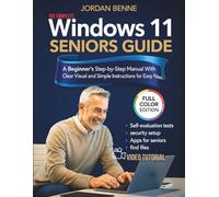The Complete Windows 11 Seniors Guide: A Beginner’s Step-by-Step Manual With Clear Visual and Simple Instructions for Easy Navigation