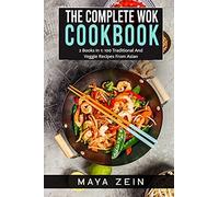 The Complete Wok Cookbook: 2 Books In 1: 100 Traditional And Veggie Recipes From Asian