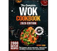 The Complete Wok Cookbook: 2000 Days of Easy, Flavorful, and Fast Wok Recipes - From Stir-Fries and Noodles to Rice Bowls, Tofu, Seafood, and More