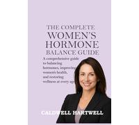 The Complete women's Hormone Balance Guide: A Comprehensive Guide to Balancing Hormones, Improving women's Health and Restoring wellness at Every Age
