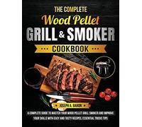 The Complete Wood Pellet Grill & Smoker Cookbook