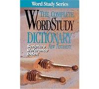 The Complete Word Study Dictionary New Testament, Word Study Series
