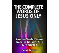 The Complete Words of Jesus Only - American Standard Version from the Gospels, Acts & Revelation