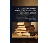 The Complete Works In Verse And Prose Of Edmund Spenser