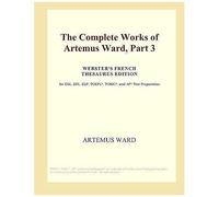 The Complete Works Of Artemus Ward, Part 3 (Webster's French Thesaurus Edition)