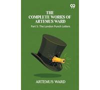 The Complete Works Of Artemus Ward: Part 5: The London Punch Letters