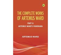 The Complete Works of Artemus Ward -- Part 6: Artemus Ward's Panorama