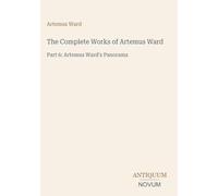 The Complete Works of Artemus Ward: Part 6: Artemus Ward's Panorama
