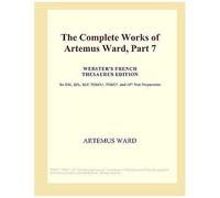 The Complete Works Of Artemus Ward, Part 7 (Webster's French Thesaurus Edition)