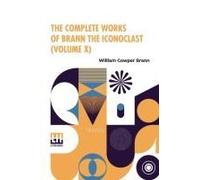 The Complete Works Of Brann The Iconoclast (Volume X)