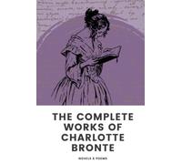 The Complete Works of Charlotte Bronte: In One Volume