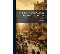 The Complete Works Of Count Tolstoy