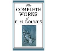 The Complete Works Of E. M. Bounds