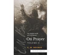 The Complete Works Of E.M. Bounds On Prayer
