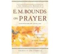 The Complete Works of E. M. Bounds on Prayer E. M. Bounds (Auteur)