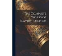 The Complete Works Of Flavius-Josephus