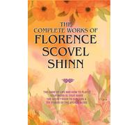 The Complete Works of Florence Scovel Shinn