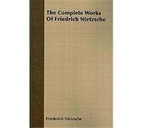 The Complete Works of Friedrich Nietzsche Friedrich Wilhelm Nietzsche (Auteur)